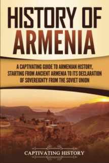 9781647480646-1647480647-History of Armenia: A Captivating Guide to Armenian History, Starting from Ancient Armenia to Its Declaration of Sovereignty from the Soviet Union
