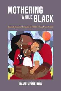 9780520300323-0520300327-Mothering While Black: Boundaries and Burdens of Middle-Class Parenthood