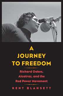 9780300227819-0300227817-A Journey to Freedom: Richard Oakes, Alcatraz, and the Red Power Movement (The Henry Roe Cloud Series on American Indians and Modernity)