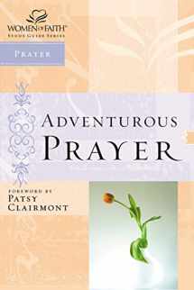 9780785249849-0785249842-Adventurous Prayer (Women of Faith Study Guide Series)