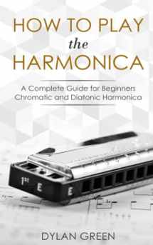 9781793361844-1793361843-How to Play the Harmonica: A Complete Guide for Beginners - Chromatic and Diatonic Harmonica