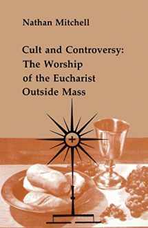 9780814660508-0814660509-Cult and Controversy: The Worship of the Eucharist Outside Mass (Studies in the Reformed Rites of the Catholic Church, Vol 4)