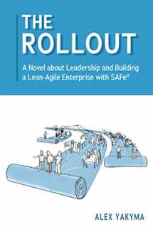 9780998162904-0998162906-The Rollout: A Novel about Leadership and Building a Lean-Agile Enterprise with SAFe®