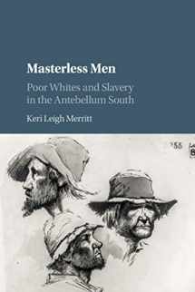 9781316635438-1316635430-Masterless Men: Poor Whites and Slavery in the Antebellum South (Cambridge Studies on the American South)