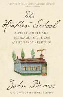9780679781127-0679781129-The Heathen School: A Story of Hope and Betrayal in the Age of the Early Republic