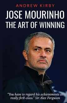 9781537012360-1537012363-Jose Mourinho: The Art of Winning: What the appointment of 'the Special One' tells us about Manchester United and the Premier League