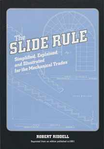 9781931626033-1931626030-The Slide Rule: Simplified, Explained, and Illustrated for the Mechanical Trades