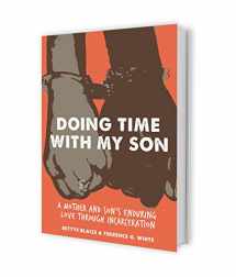 9780997603231-0997603232-Doing Time with my Son: A Mother and Son's Enduring Love Through Incarceration