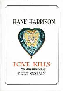 9780918501028-0918501024-Love Kills: The Assassination of Kurt Cobain