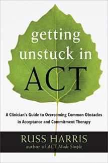 9781608828050-1608828050-Getting Unstuck in ACT: A Clinician's Guide to Overcoming Common Obstacles in Acceptance and Commitment Therapy