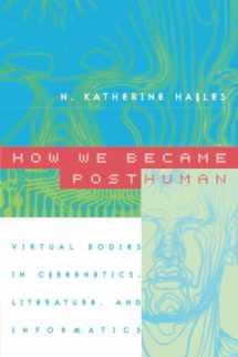 9780226321462-0226321460-How We Became Posthuman: Virtual Bodies in Cybernetics, Literature, and Informatics
