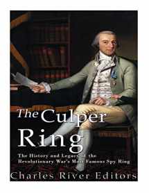 9781542351324-1542351324-The Culper Ring: The History and Legacy of the Revolutionary War’s Most Famous Spy Ring