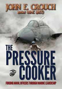 9781329128200-1329128206-The Pressure Cooker: Forging Naval Officers Through Marine Leadership