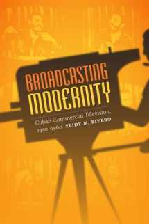 9780822358718-0822358719-Broadcasting Modernity: Cuban Commercial Television, 1950-1960 (Console-ing Passions)