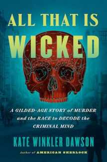 9780593420065-0593420063-All That Is Wicked: A Gilded-Age Story of Murder and the Race to Decode the Criminal Mind