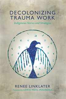 9781552666586-1552666581-Decolonizing Trauma Work: Indigenous Stories and Strategies