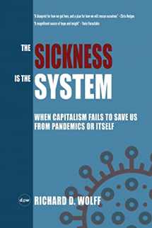 9781735601304-1735601306-The Sickness is the System: When Capitalism Fails to Save Us from Pandemics or Itself