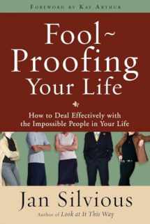 9780307458483-0307458482-Foolproofing Your Life: How to Deal Effectively with the Impossible People in Your Life