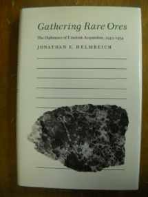9780691047386-0691047383-Gathering Rare Ores: The Diplomacy of Uranium Acquisition, 1943-1954 (Princeton Legacy Library, 472)