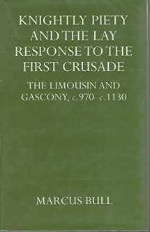 9780198203544-0198203543-Knightly Piety and the Lay Response to the First Crusade: The Limousin and Gascony c.970-c.1130