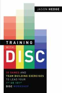 9780692380338-0692380337-Training with DISC: 30 Games & Team Building Exercises to Lead your First or your 101st DISC Workshop