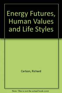 9780865312159-086531215X-Energy Futures, Human Values, And Lifestyles: A New Look At The Energy Crisis