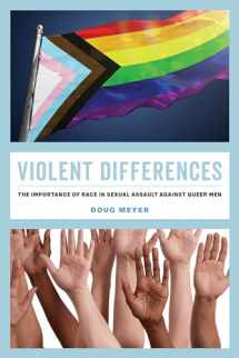 9780520384705-0520384709-Violent Differences: The Importance of Race in Sexual Assault against Queer Men