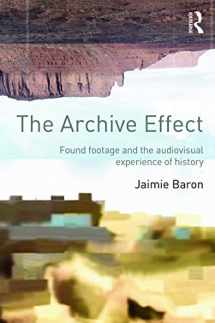 9780415660730-0415660734-The Archive Effect: Found Footage and the Audiovisual Experience of History