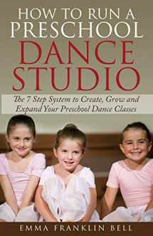 9780646934877-0646934872-How to Run a Preschool Dance Studio: The 7 Step System to Create, Grow and Expand Your Preschool Dance Classes