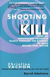 9780380798544-0380798549-Shooting to Kill: How an Independent Producer Blasts Through the Barriers to Make Movies that Matter