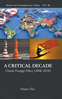9789811200779-9811200777-CRITICAL DECADE, A: CHINA'S FOREIGN POLICY (2008-2018) (Contemporary China)