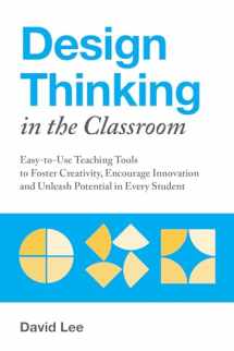 9781612438016-1612438016-Design Thinking in the Classroom: Easy-to-Use Teaching Tools to Foster Creativity, Encourage Innovation, and Unleash Potential in Every Student (Books for Teachers)