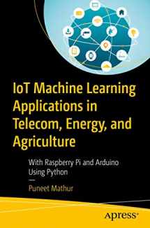 9781484255483-1484255488-IoT Machine Learning Applications in Telecom, Energy, and Agriculture: With Raspberry Pi and Arduino Using Python