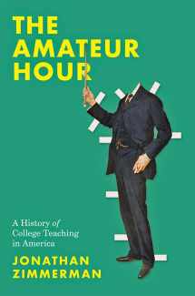 9781421439099-1421439093-The Amateur Hour: A History of College Teaching in America