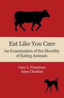 9781492386513-1492386510-Eat Like You Care: An Examination of the Morality of Eating Animals