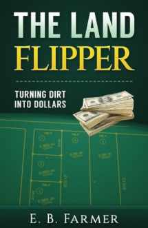9781530821563-1530821568-The Land Flipper: Turning Dirt into Dollars