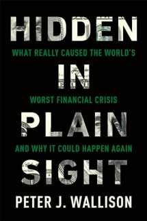 9781594038655-1594038651-Hidden in Plain Sight: What Really Caused the World's Worst Financial Crisis and Why It Could Happen Again