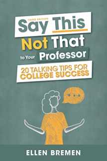 9781516565375-1516565371-Say This, Not That to Your Professor: 20 Talking Tips for College Success