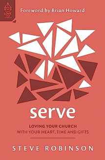 9781784989163-1784989169-Serve: Loving Your Church with Your Heart, Time and Gifts (How to serve your church with joy and purpose) (Love Your Church)