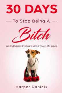 9781096102601-1096102609-30 Days to Stop Being a Bitch: A Mindfulness Program with a Touch of Humor