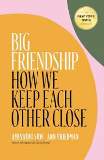 9781982111908-1982111909-Big Friendship: How We Keep Each Other Close
