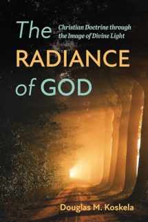 9781725261075-1725261073-The Radiance of God: Christian Doctrine through the Image of Divine Light