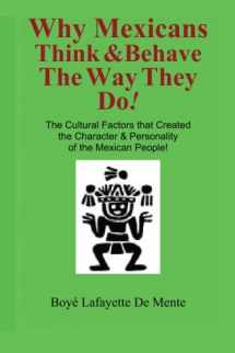 9780914778561-0914778560-Why Mexicans Think & Behave the Way They Do!: The Cultural Factors that Created the Character & Personality of the Mexican People!