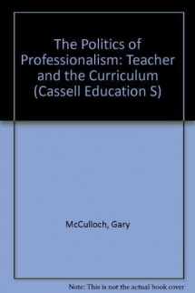 9780304702978-0304702978-The Politics of Professionalism: Teachers and the Curriculum