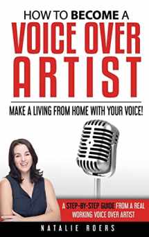 9781543288469-1543288464-How to Become a Voice Over Artist: Make a Living from Home with Your Voice!