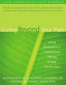 9781572244092-1572244097-Living Beyond Your Pain: Using Acceptance and Commitment Therapy to Ease Chronic Pain