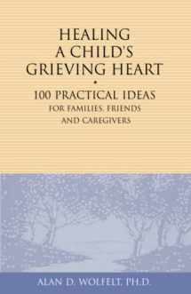 9781879651289-1879651289-Healing a Child's Grieving Heart: 100 Practical Ideas for Families, Friends and Caregivers (Healing a Grieving Heart series)