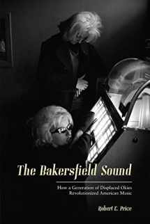 9781597144155-1597144150-The Bakersfield Sound: How a Generation of Displaced Okies Revolutionized American Music