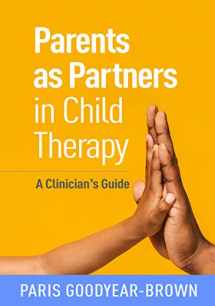 9781462545070-1462545076-Parents as Partners in Child Therapy: A Clinician's Guide (Creative Arts and Play Therapy)