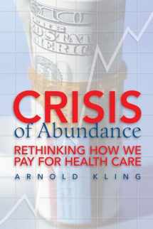 9781933995137-1933995130-Crisis of Abundance: Rethinking How We Pay for Health Care